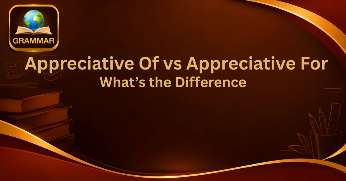 appreciative-of-vs-appreciative-for